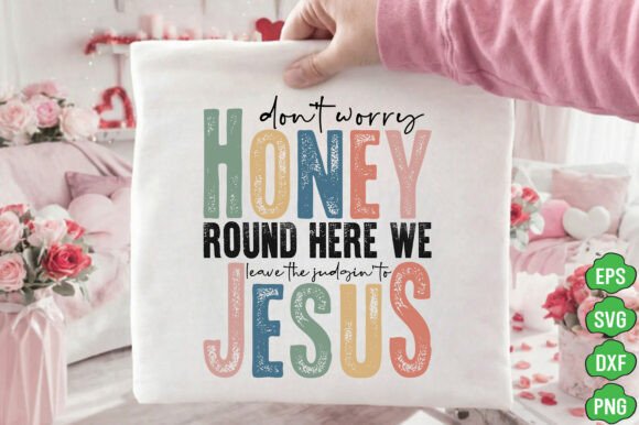 Don t Worry Honey Jesus PNG Bee SVG Graphics & T-Shirt Designs