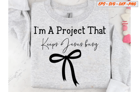 I m a Project That Keeps Jesus Busy Graphics for T‑Shirt Designs