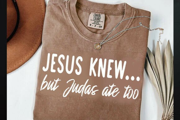 Jesus Knew... but Judas Ate Too: Graphics & T-Shirt Designs