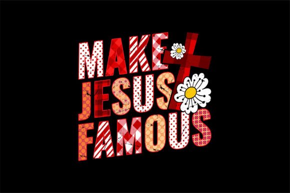 Make Jesus Famous PNG: Christian Faith Graphics for T-Shirt Brands