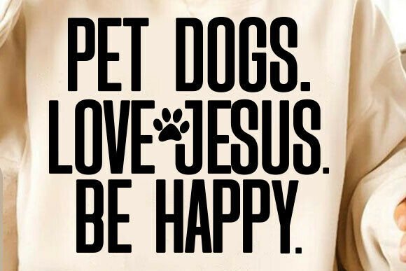 Pet Dogs, Love Jesus, Be Happy: Graphics for T-Shirt Designs